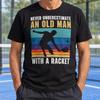 Never Underestimate An Old Man With A Racket Shirt Funny Padel Tee, Retro Sport Graphic, Dad Birthday Gift, Grandpa Player, Retirement Humor