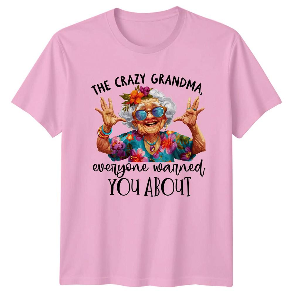 Crazy Grandma Everyone Warned You About Funny Unisexs Novelty TShirt