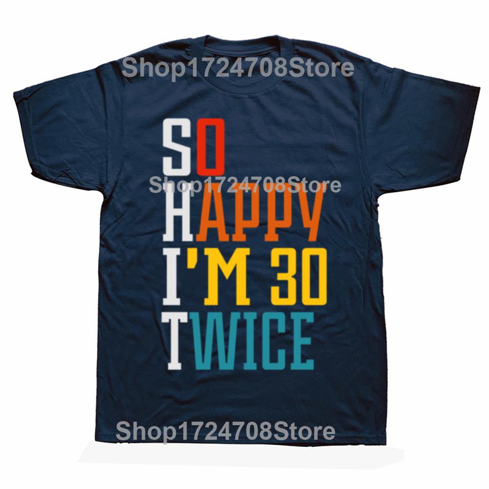 Funny 60th Birthday Gift TShirt Women Men So Happy Im 30 Twice Graphic Birthday Gift Custom Printed Short Sleeve Y2k Unisex