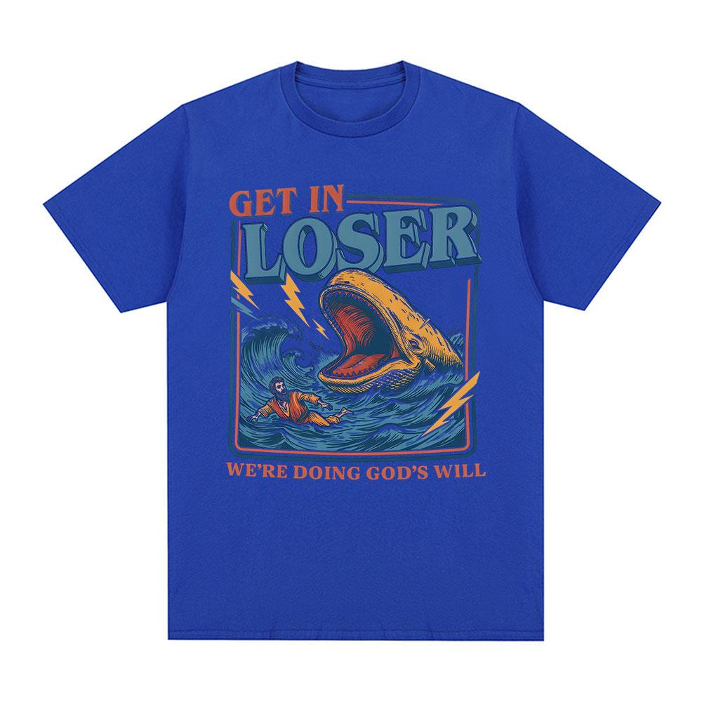 Get in Loser Were Doing Gods Will Funny Wave Meme Tshirt Unisexs Clothing Fashion Tshirts Cotton Casual Short Sleeve T Shirts