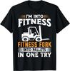 Im Into Fitness Funny Forklift Operator Gift Unisex T-Shirt