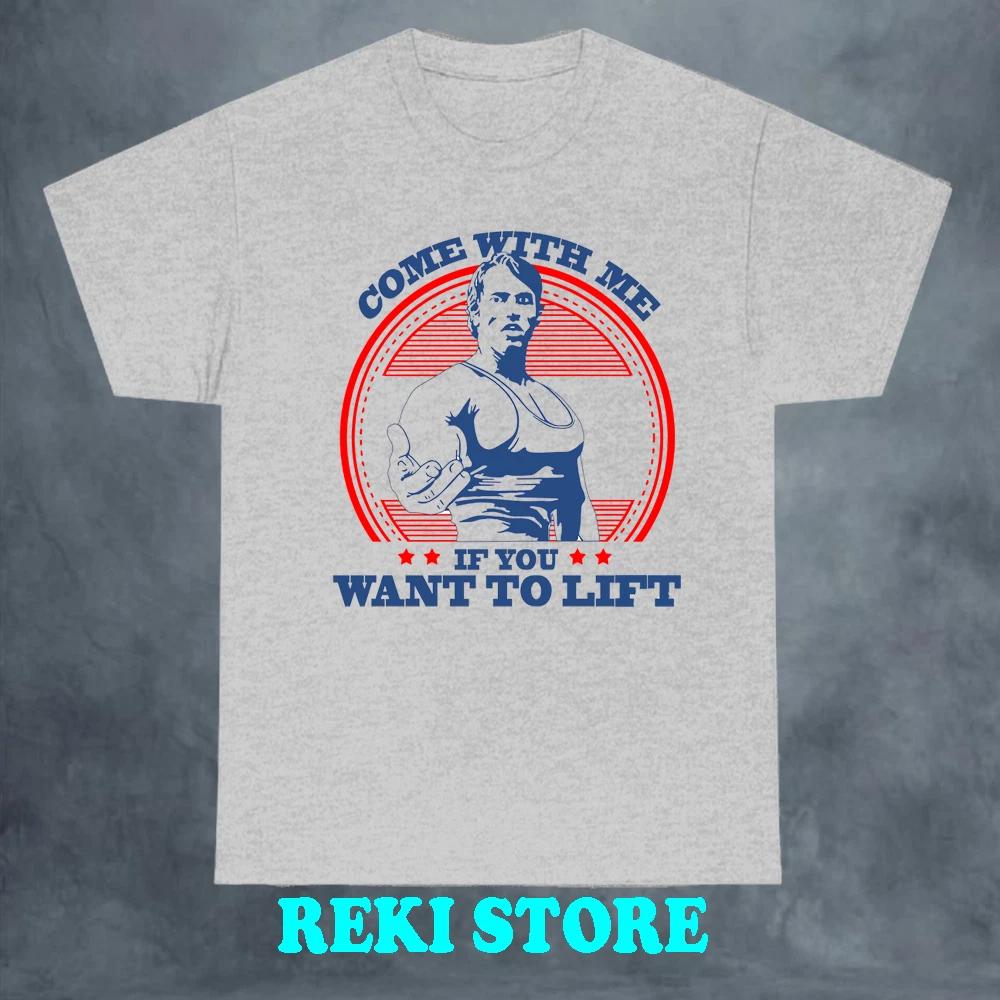 Come With Me If You Want To Lift Arnold Gym Men s Grey Size S-5XL 2XL