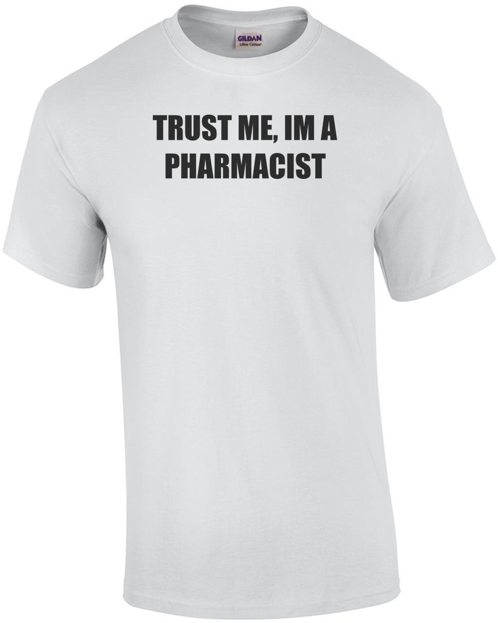 TRUST ME, IM A PHARMACIST Shirt Unisex T-Shirt L