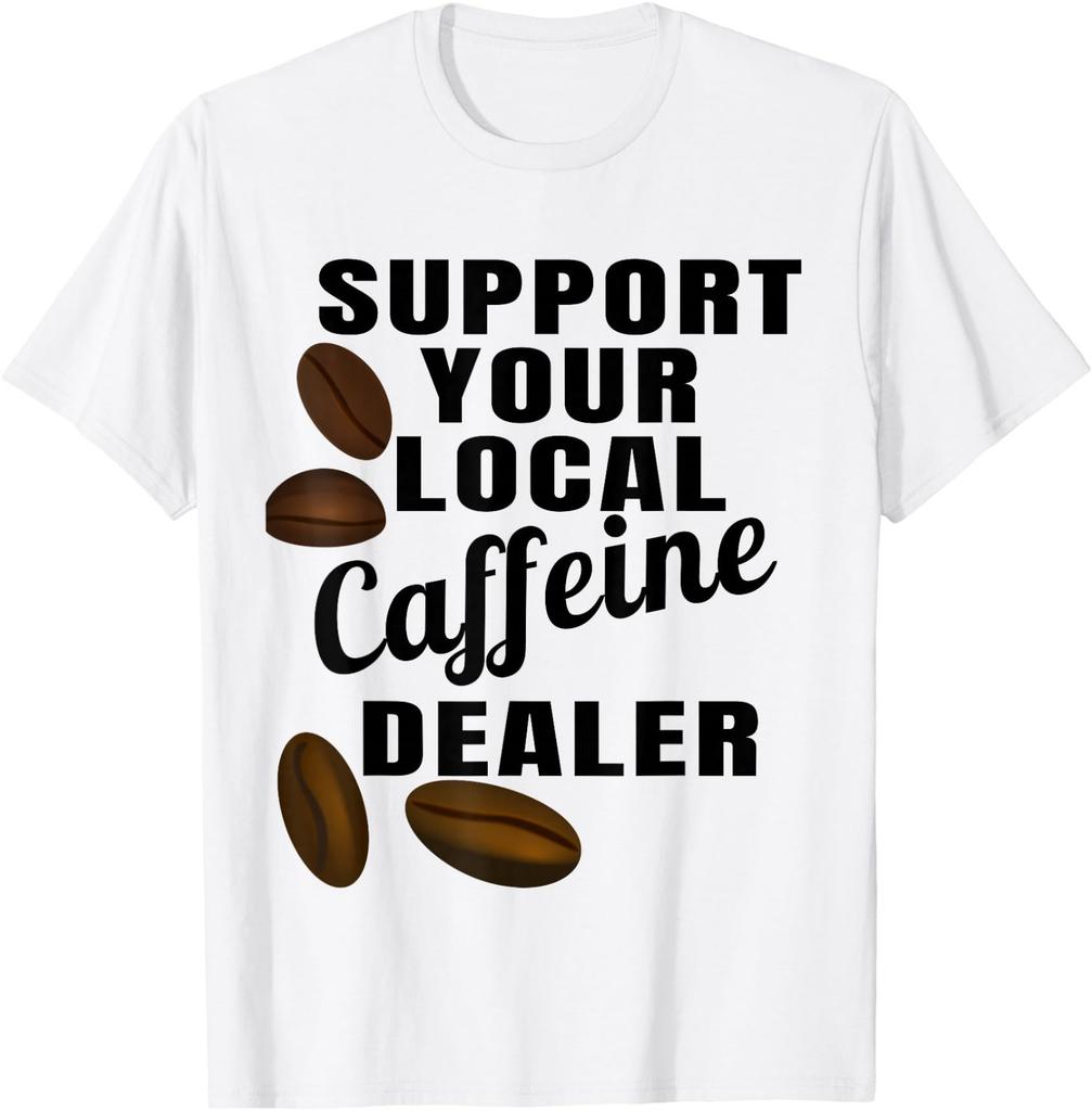 Coffee Shirt Support Your Local Caffeine Dealer Coffee Bean T-Shirt