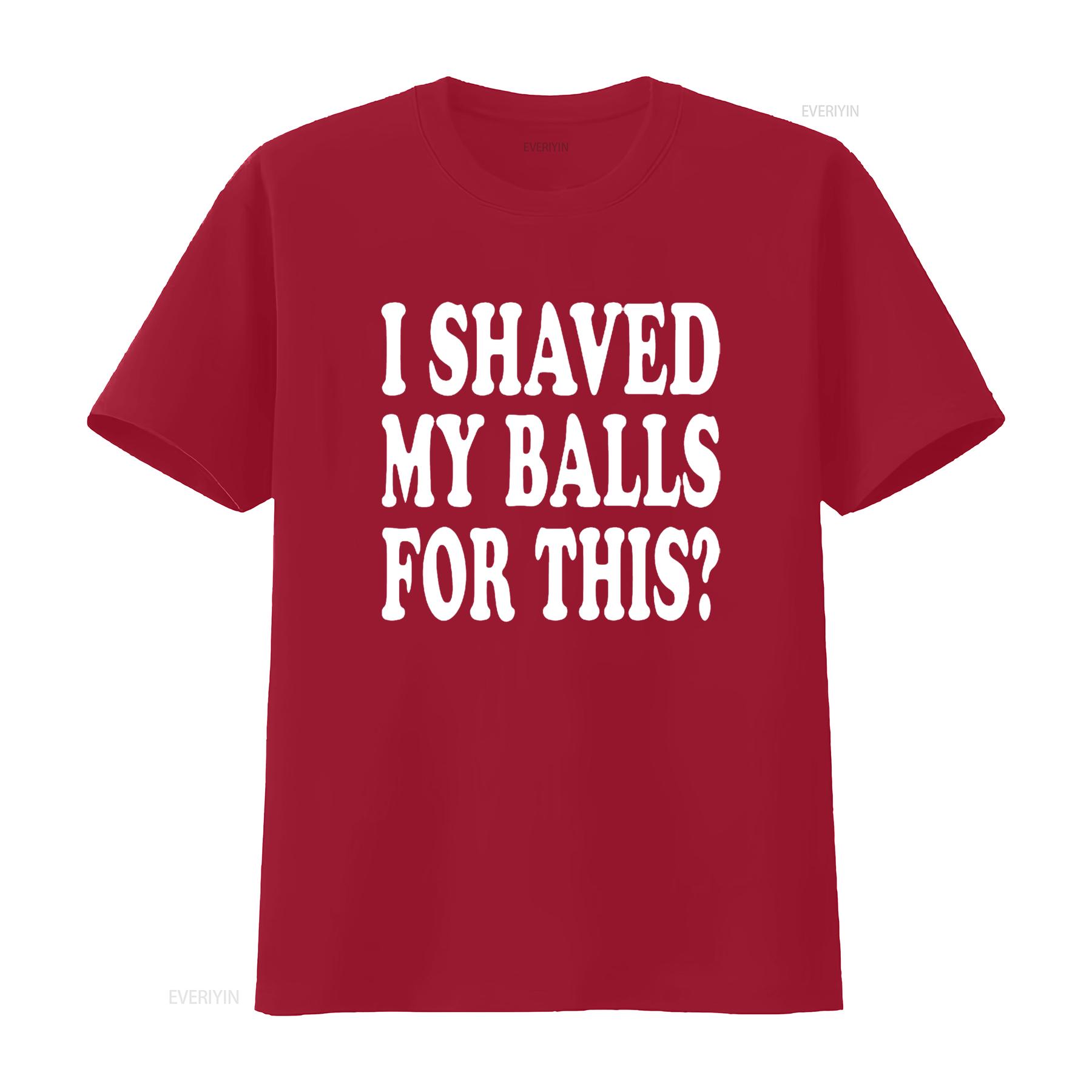 

I Shaved My Balls For This Humor Men S T Shirt Black X Large vintage Washed Top For Everyday Wear streetwear Stylish Soft S