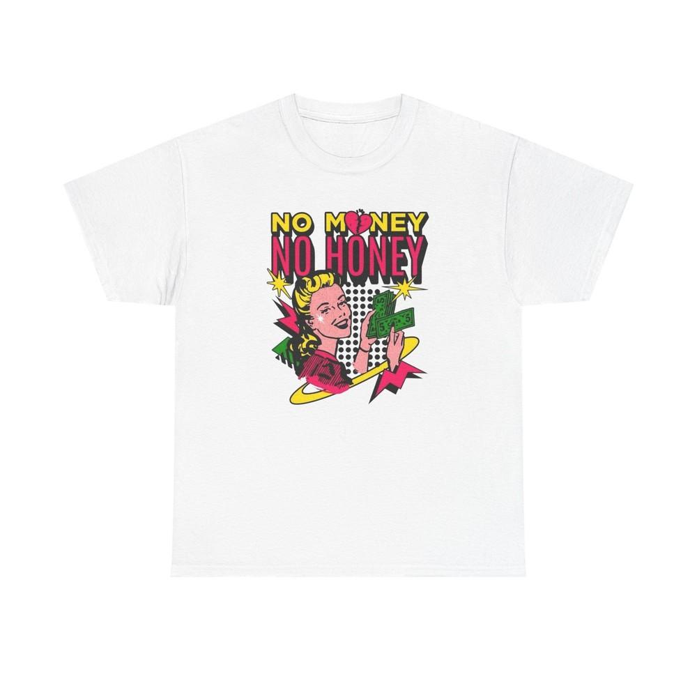 No Money No Honey Vintage Graphic T-Shirt Unisex Heavy Cotton Tee Gift NEW
