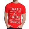 Natural Cotton What I Do I Ride And I Know Things T Shirt Men Harajuku Quality