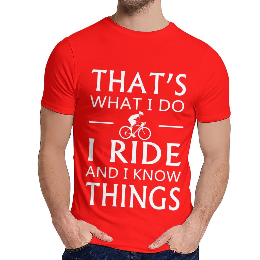 Natural Cotton What I Do I Ride And I Know Things T Shirt Men Harajuku Quality