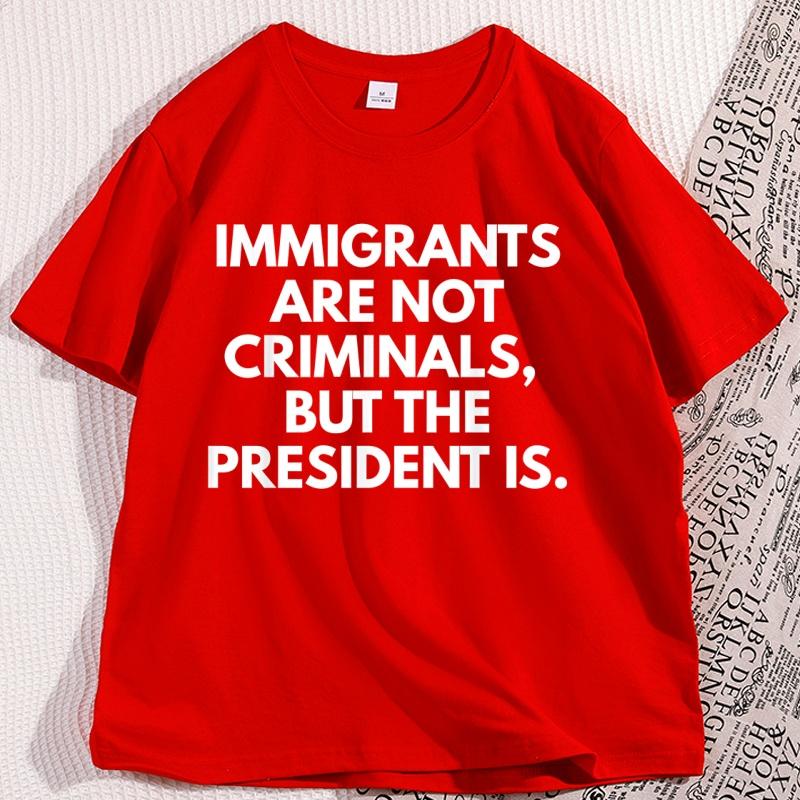 

Immigrants Are Not Criminals Funny T Shirt Men Women Casual Round Neck Short Sleeve Tshirt Streetwear Breathable Round Tops S
