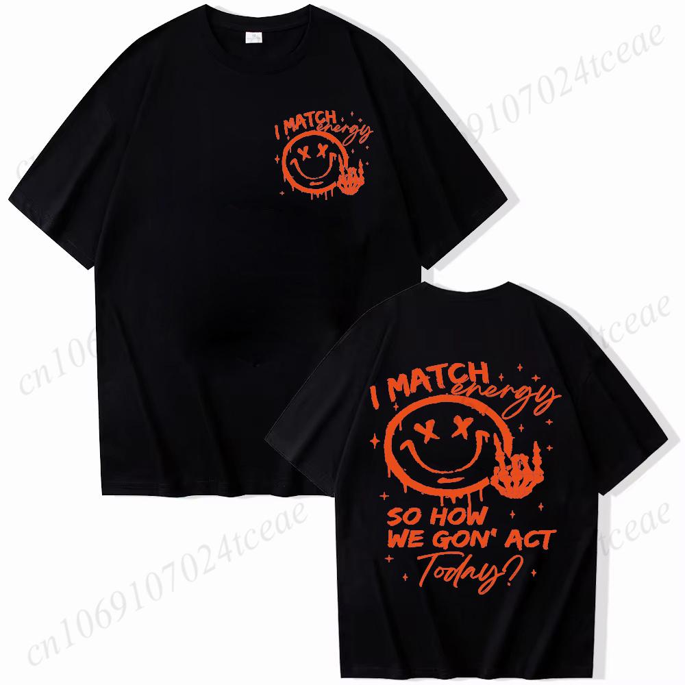 I Match Energy Unisex Tshirts Kindness Sarcastic Trendy Tees Summer Short Sleeve Shirts Birthday Gift Y2k Tops Female Clothing