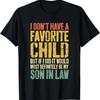I Dont Have A Favorite Child Son In Law TShirt Humor Shirt TShirt