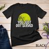You Just Got Served Ace Serve Tennis Lover Sports Clothes Unisex T-shirt
