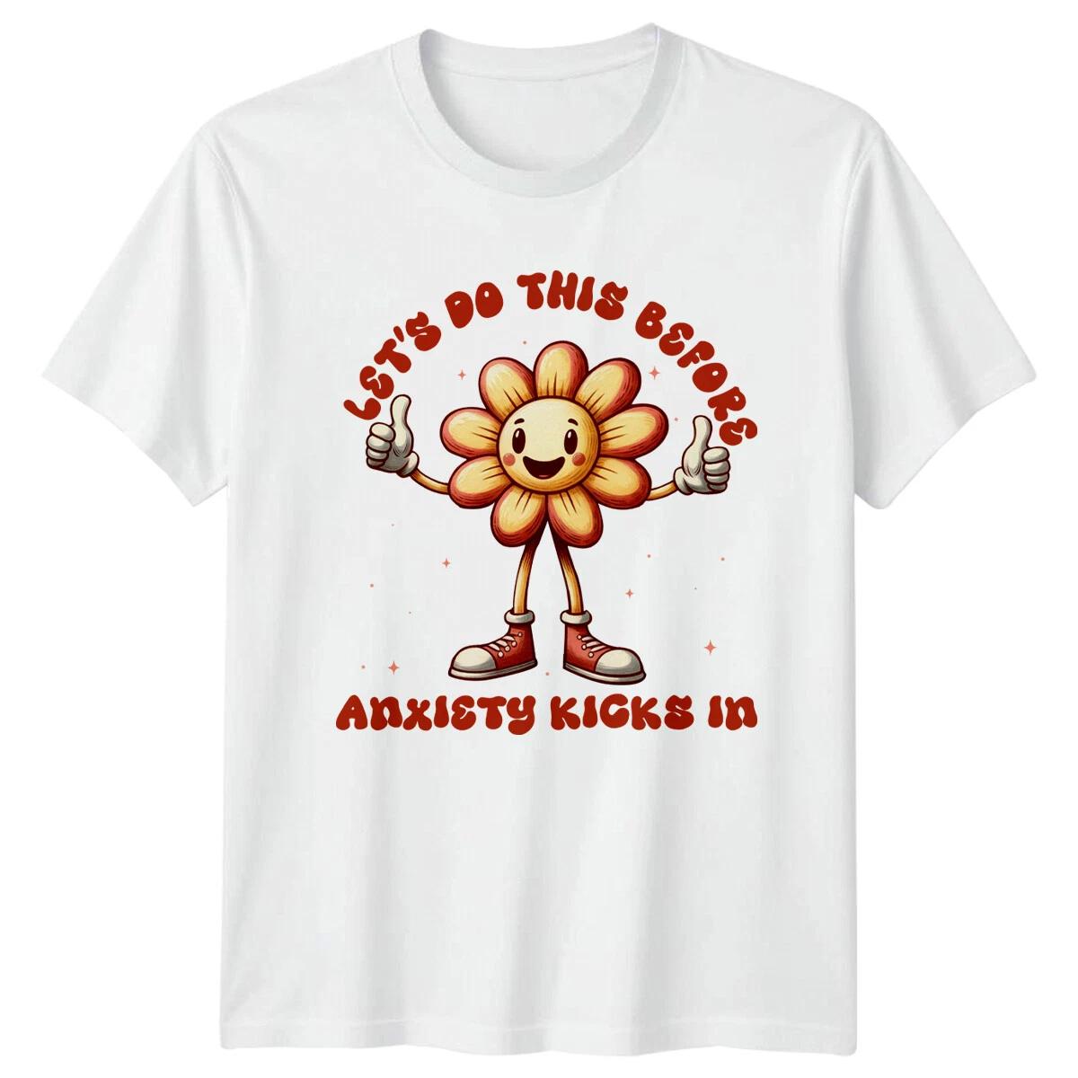 Let s Do This Before Anxiety Kicks In Funny Flower T-Shirt S
