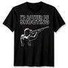 Id Rather Be Shooting Novelty Unisex T Shirt Fathers Day Gift Unisexs Unisexs Tee