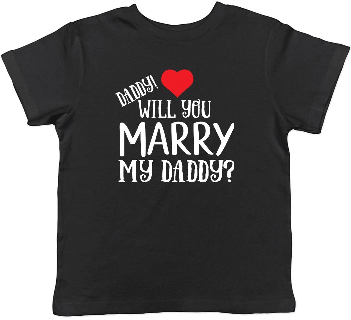 Daddy will you marry my Daddy Childrens Kids T-Shirt Boys Girls 110