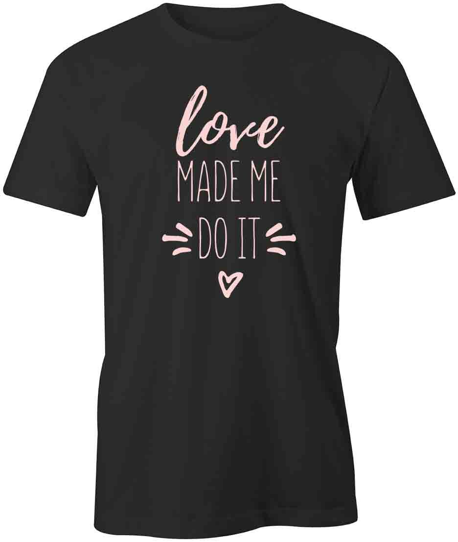 LOVE MADE ME DO IT TShirt Tee Short-Sleeved Cotton CLOTHING S1BSA536 S