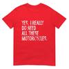 Yes I Really Do Need All These Motorcycles Funny Garage Tshirt