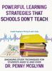 The Powerful Learning Strategies That Schools Don't Teach: Engaging Study Techniques for Students Aged 12 and Over Book
