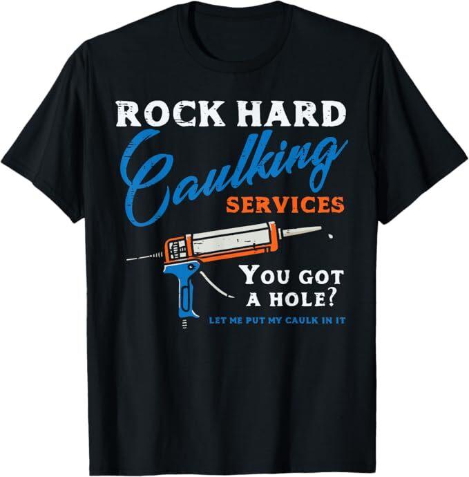 

Rock Hard Caulking Services Funny Saying Adult Humor Men T-Shirt S