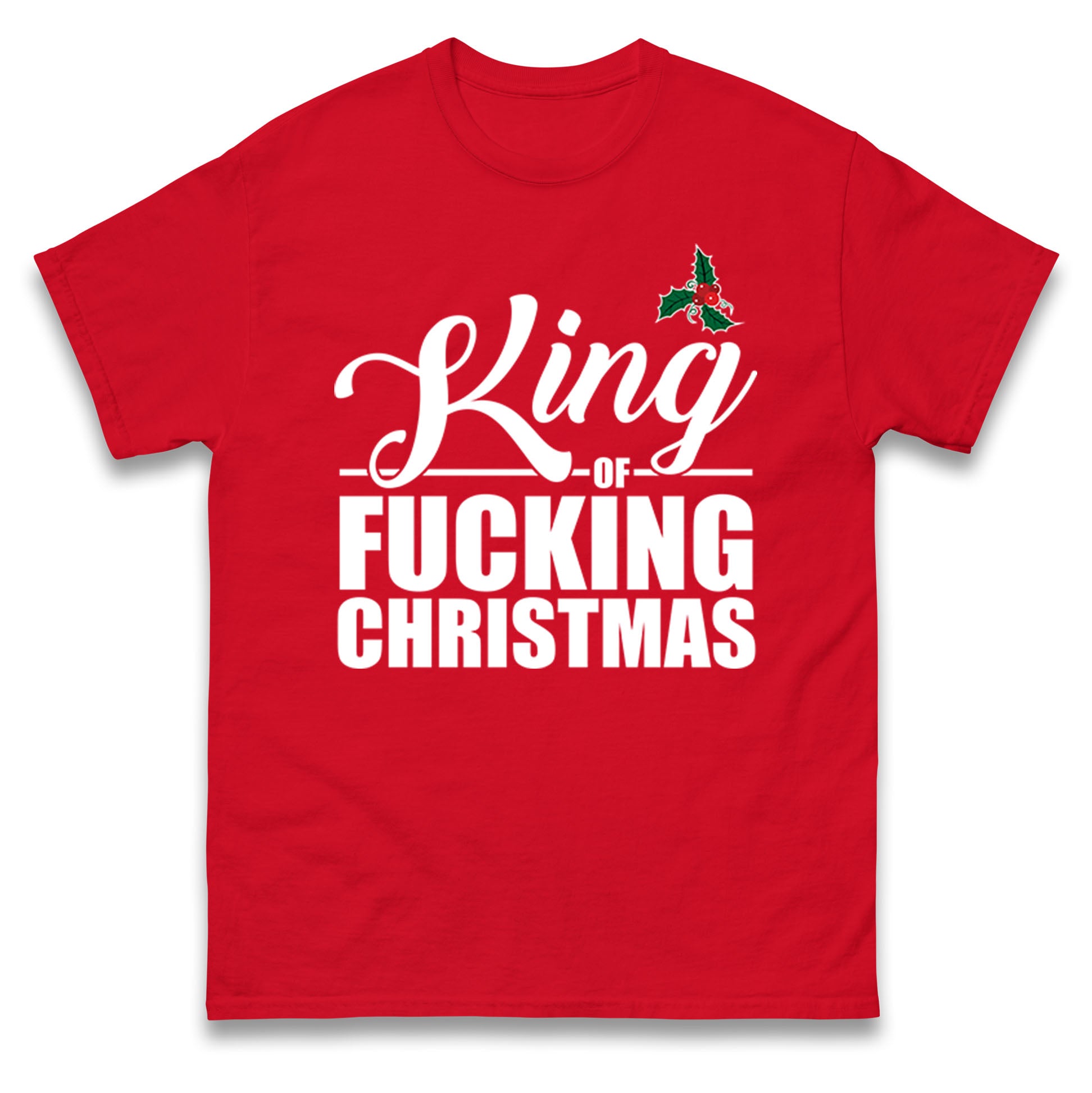 King Of Fucking Christmas T Shirt Tshirt Mens Womens Unisex Tops Tees 4XL