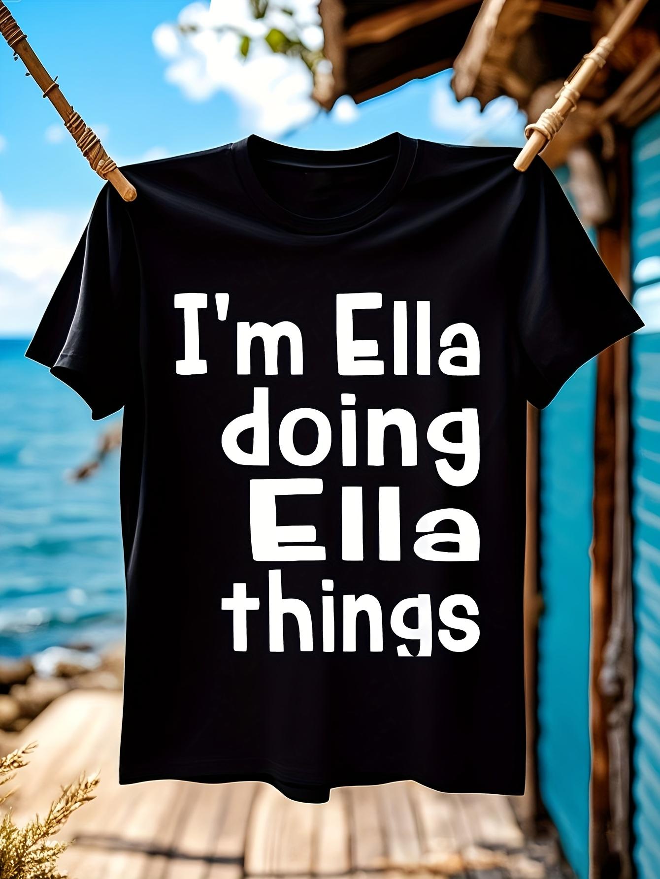 I m Ella Doing Ella Things Name Tshirt Ella Print XXL