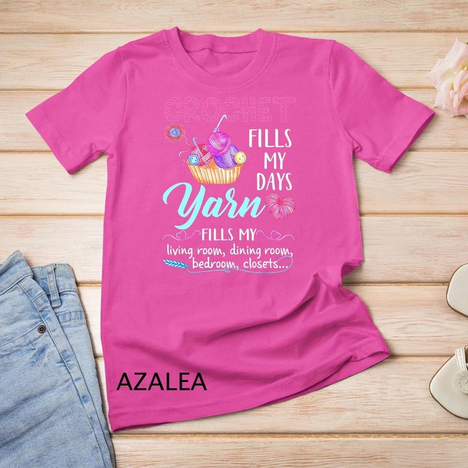 Crochet Yarn Fills My Days Yarn Fills My T-Shirt Unisex T-shirt 2 M