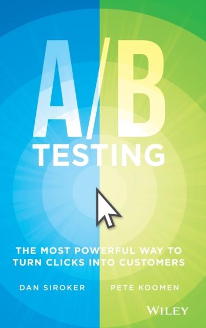 Bok A / B Testing : The Most Powerful Way To Turn Clicks Into Customers