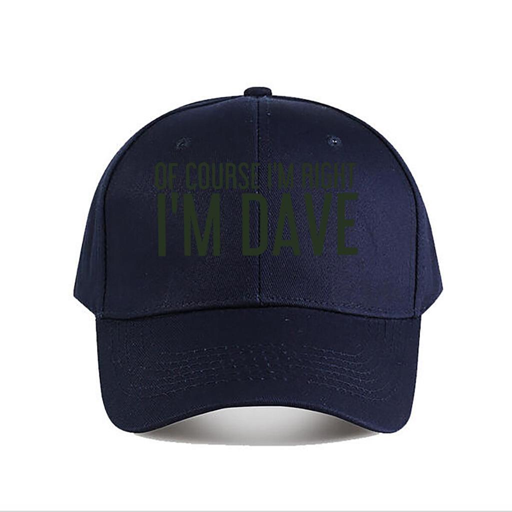 Of Course Im Right Im Dave Funny Baseball Cap Fashion Unisex Sunhat Womens Outdoor Sports Snapback Cap