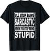 I'll Stop Being Sarcastic When You Stop Being Stupid T-Shirt