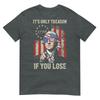 Its Only Treason If You Lose Funny 4th Of July Patriotic TShirt