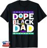 Dope Black Dad New Dad Fathers Day Gift African American Dad T-Shirt
