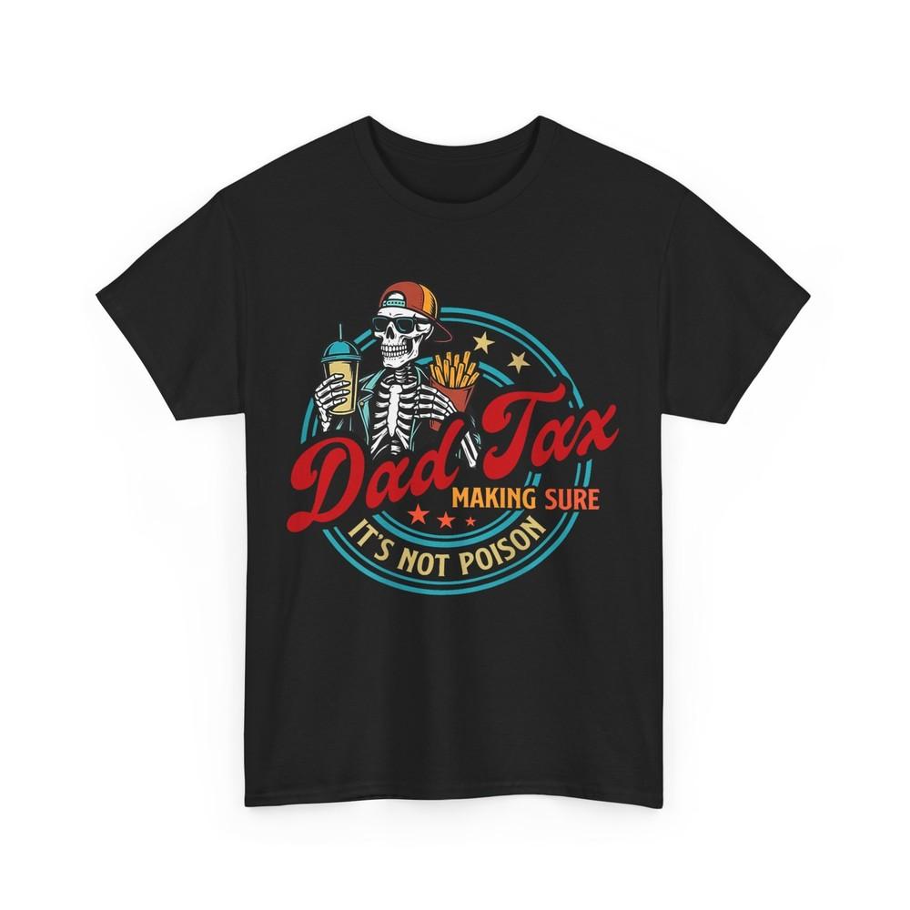 Skeleton Dad Funny Shirt, Dad Tax Making Sure It's Not Poison T-Shirt