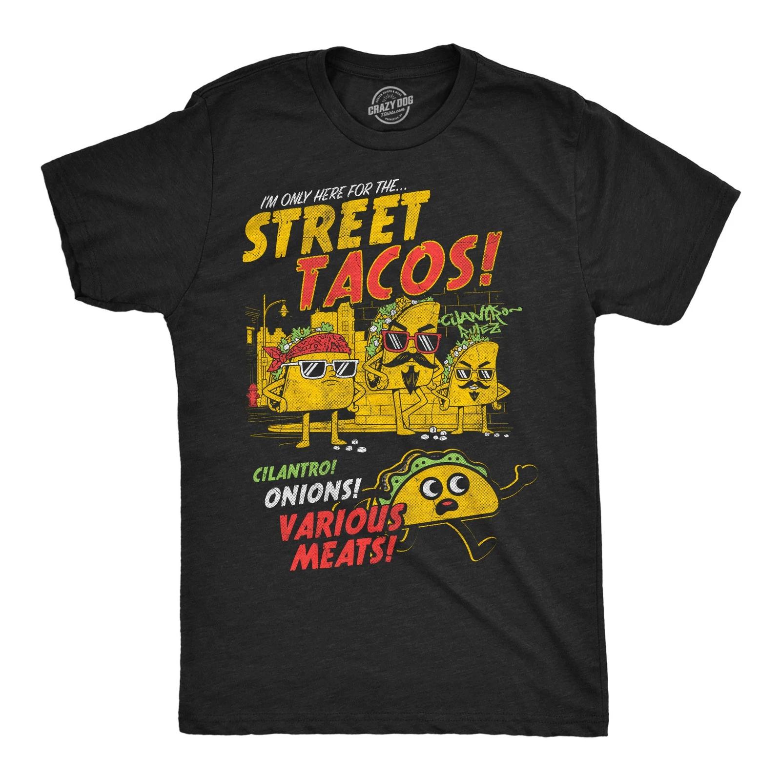 Mens Funny T Shirts Im Only Here For The Street Tacos Sarcastic Taco Tuesday Tee XXXL