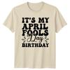 ITS MY APRIL FOOLS DAY TShirt April Fools Birthday Holiday Birthday