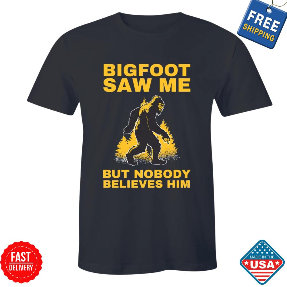 BigFoot Saw Me But Nobody Believes Him - Funny Sasquatch Halloween Shirt Men Tee Unisex T-Shirt S