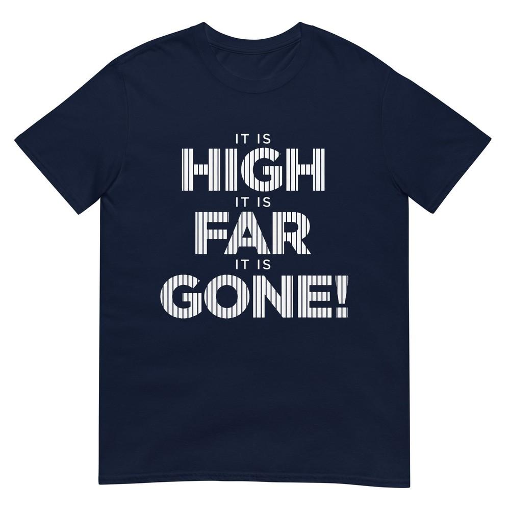 It Is High It Is Far It Is Gone Tshirt S