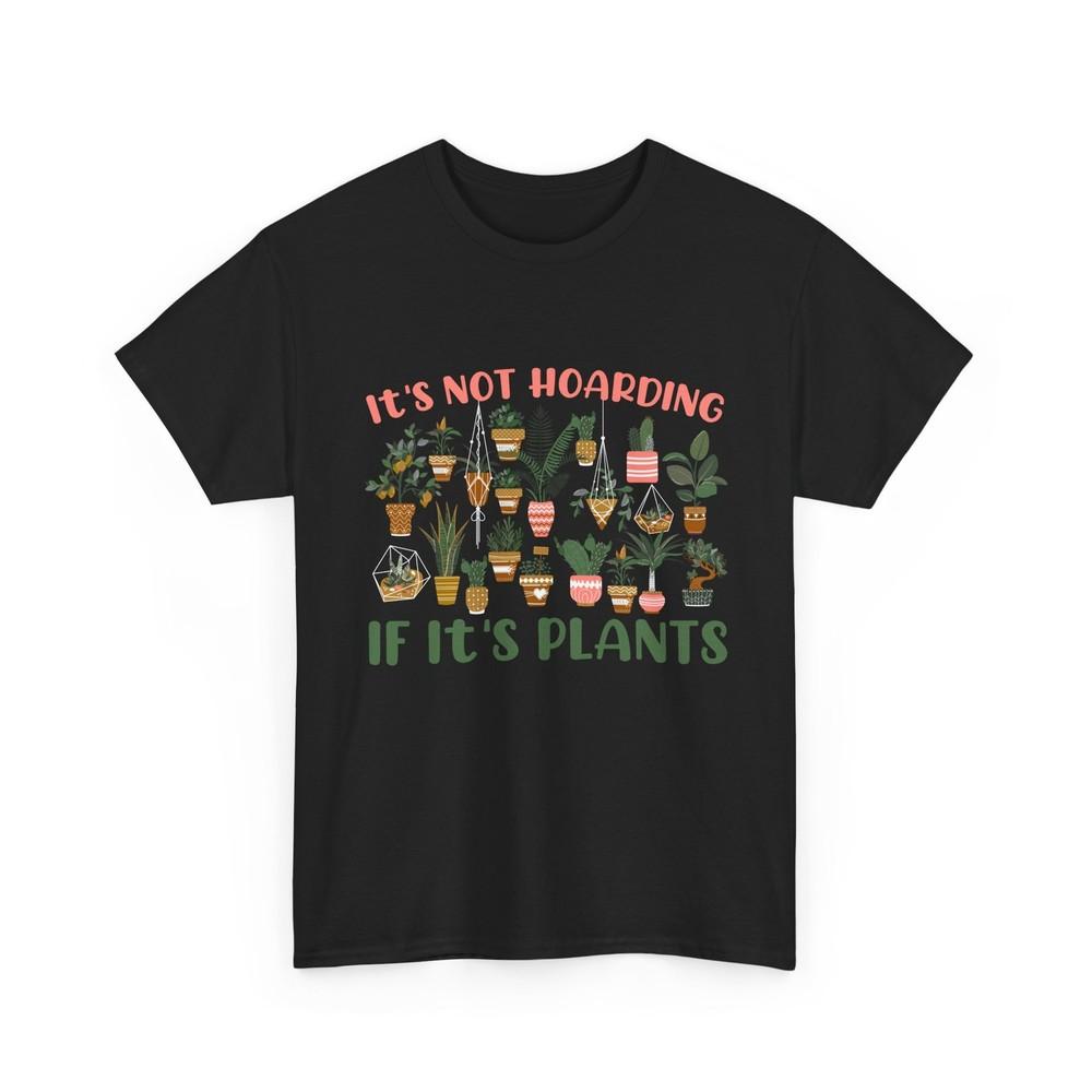 Gardener Shirt It039s Not Hoarding If It039s Plants Gardening Lovers Shirt