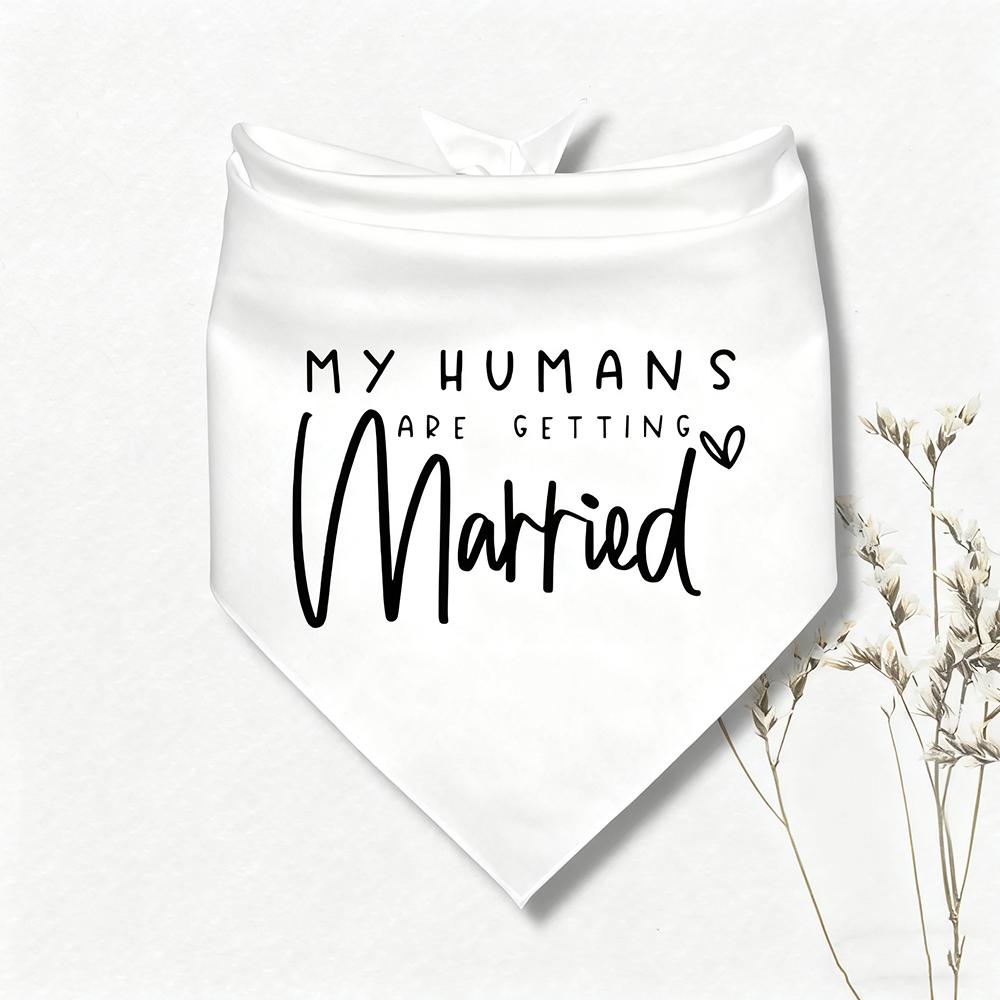 

My Humans Are Getting Married Bandana Dog Bandana Engagement Announcement Wedding Bandan Photo Shoot Bachelorette Party Decor 1pcs75x52x52cm