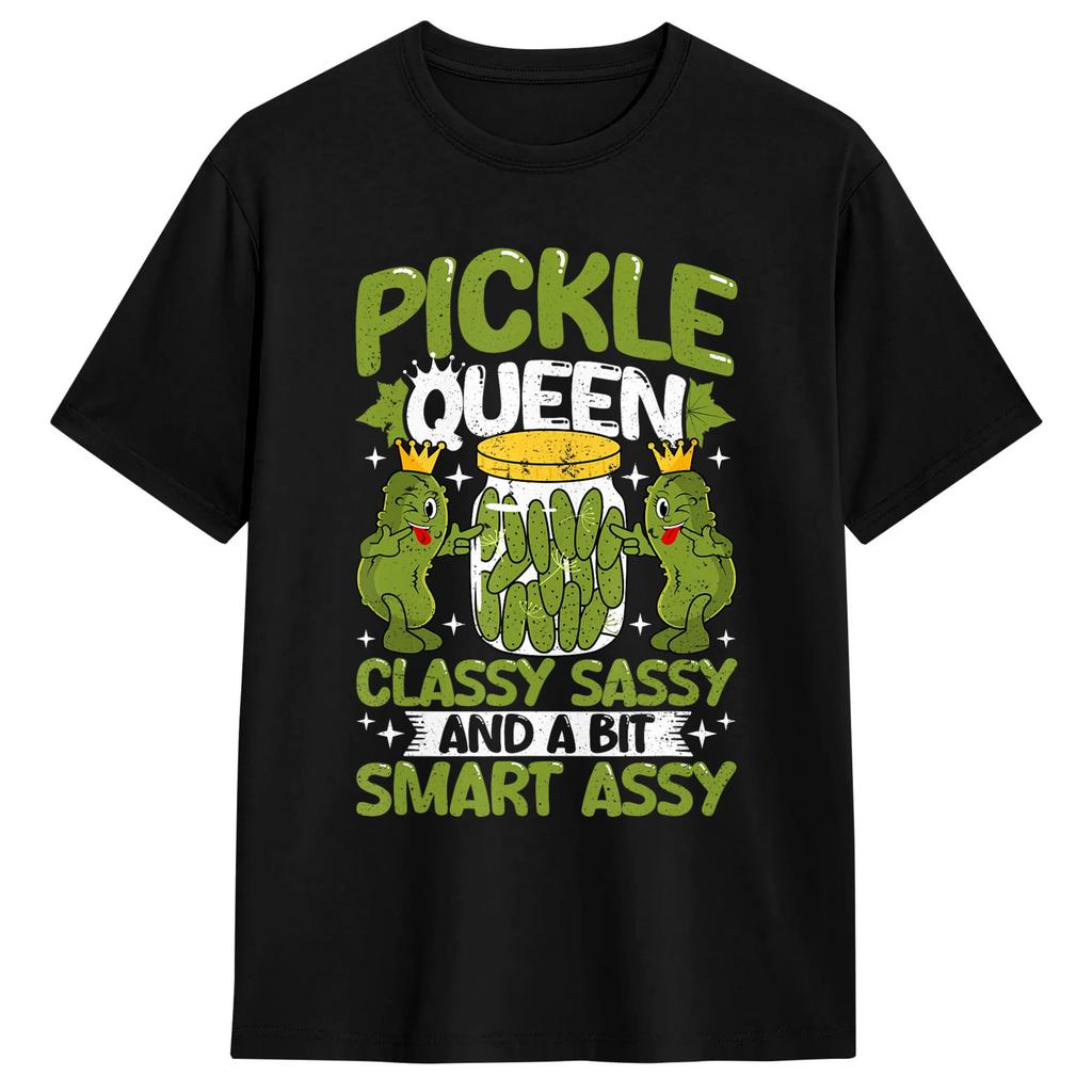 Pickle Queen Classy Sassy And A Bit Smart Assy Dill Pickle Tshirt Summer Streetwear Tshirts Cotton Fashion Tee Shirt