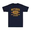 Retired 2025 Not My Problem Anymore Vintage Retirement Plan Mens TShirt Roundneck Printed Cotton Breathable Top Casual Shirt
