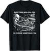 Everything Will Kill You So Choose Something Fun Skeleton T-Shirt