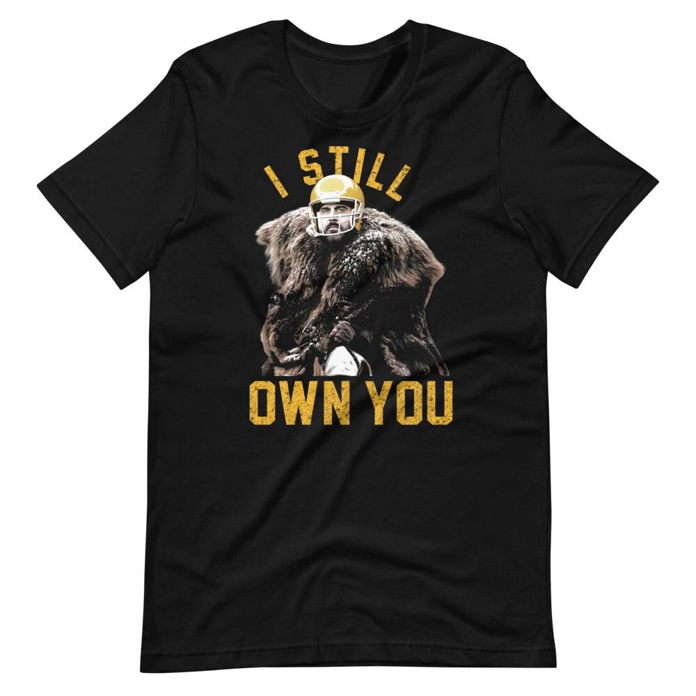 

AARON RODGERS Bears Parody I STILL OWN YOU Funny Tee Short-Sleeve Unisex 100% Cotton T-shirt Mens Tees Top L