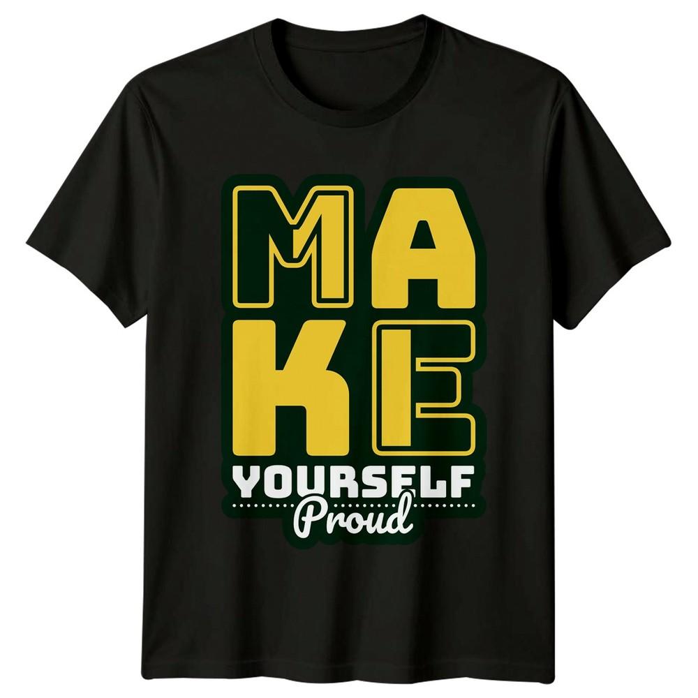Make Yourself Proud TShirt Self ImproveUnisext Positivity Gift For Him And Her