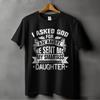 I Asked For An Angel God Sent Me A Smartass Daughter T-Shirt - Funny Gift for Mo Unisex T-Shirt