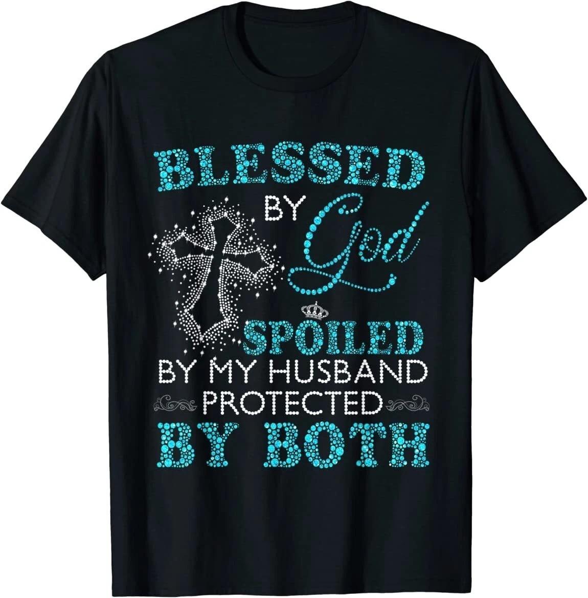 Blessed By God Spoiled By My Husband Protected By Both T-Shirt M