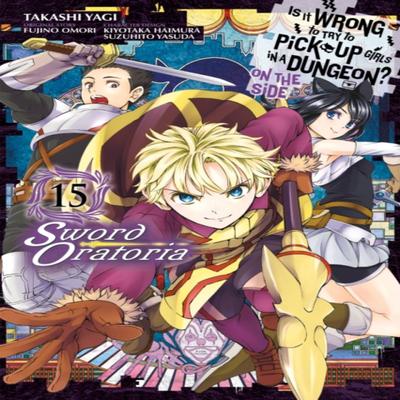 Is It Wrong To Try To Pick Up Girls In a Dungeon On the Side Sword Oratoria Vol. 15 Manga By... 9781975315078