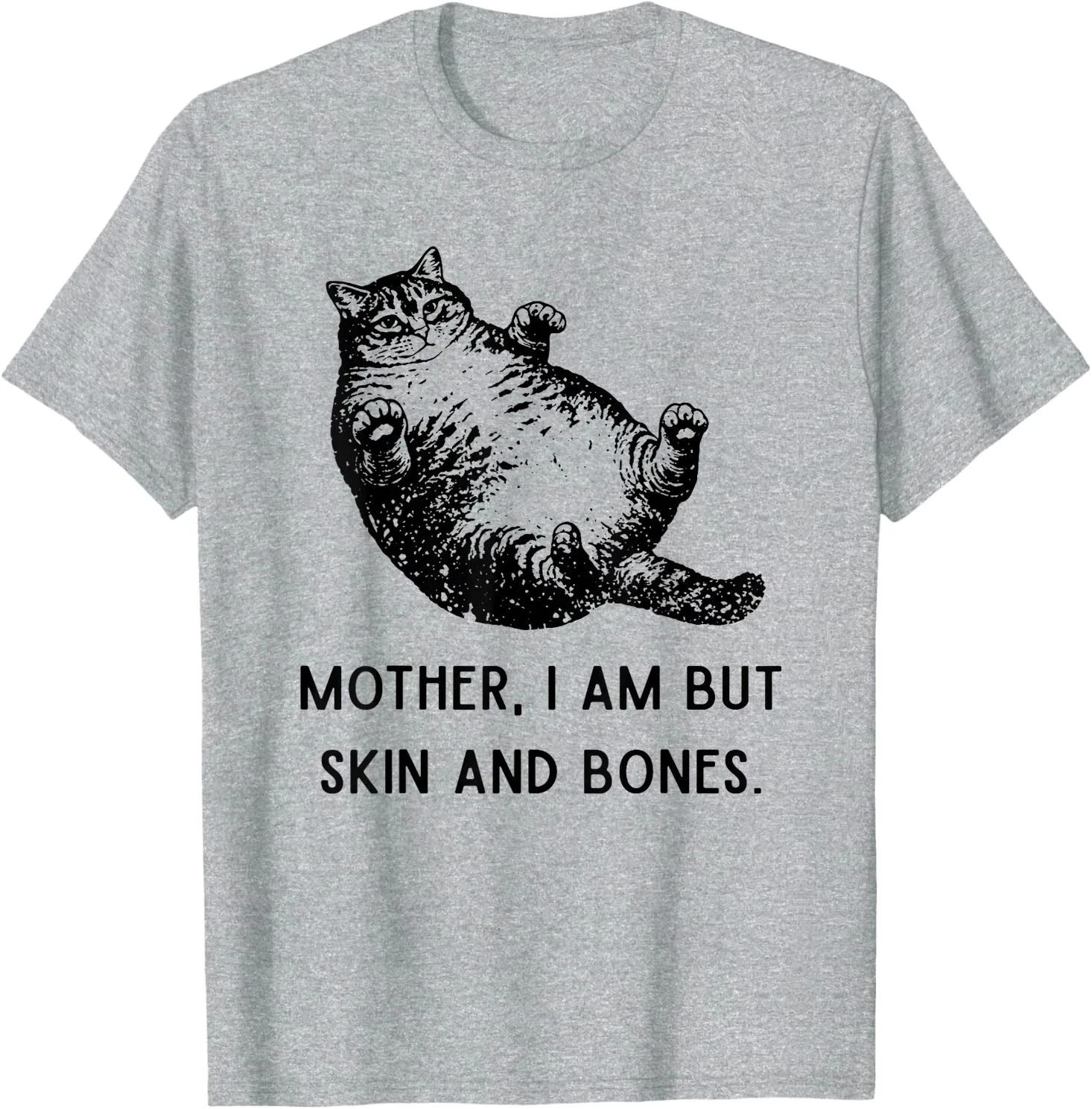 Mother, I Am But Skin and Bones Cat Mom Cat Lover T-Shirt L
