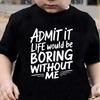 Boys' "ADMIT IT LIFE WOULD BE BORING WITHOUT ME" Fun Letter Print Fashion Casual Crew Neck T-Shirt