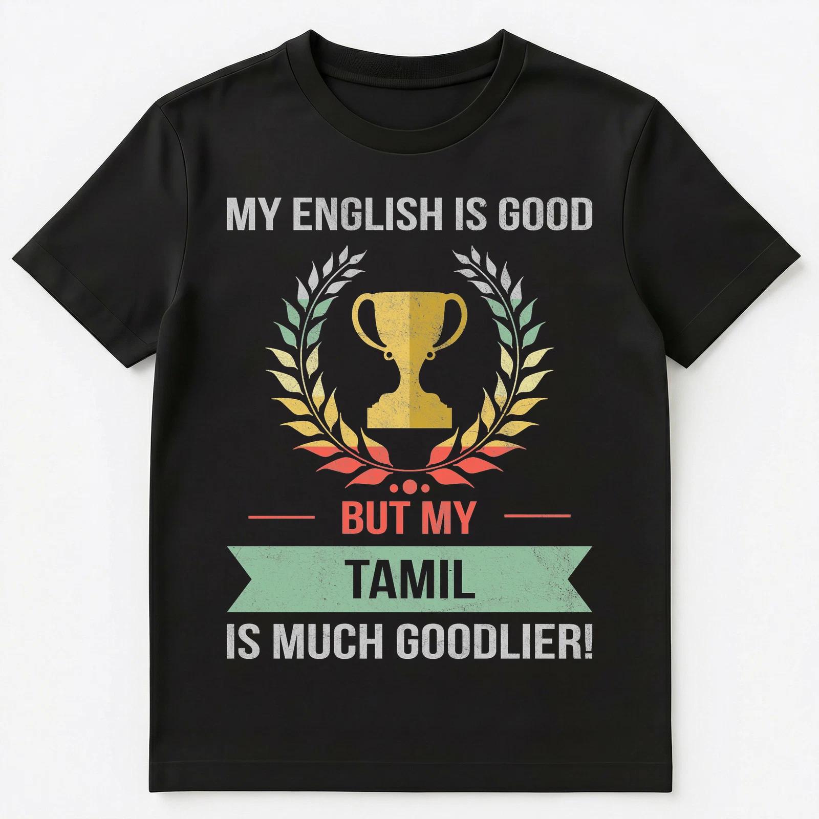 

Funny My English Is Good But My Tamil Is Goodlier Unisex T-Shirt 2XL