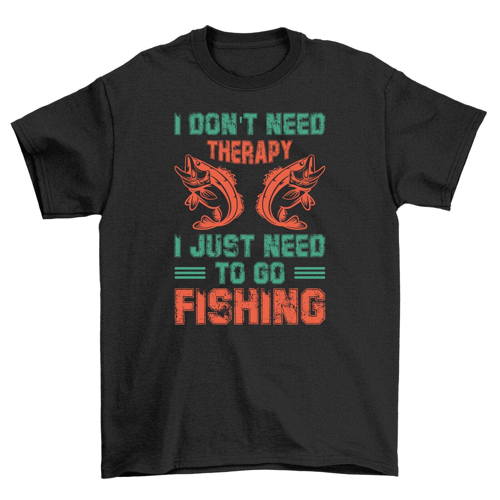 Just 32 - No Therapy Needed, Just Fishing!   Funny fishing T-Shirt Mens Womens Tees Top, 100% cotton, L